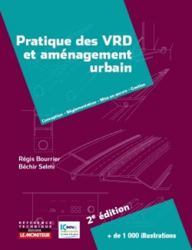 Pratique des VRD et aménagement urbain. Conception, Réglementation, Mise en oeuvre, Gestion, 2e édit