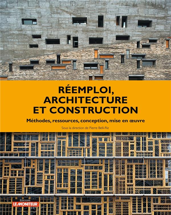 Réemploi, architecture et construction. Méthodes, ressources, conception