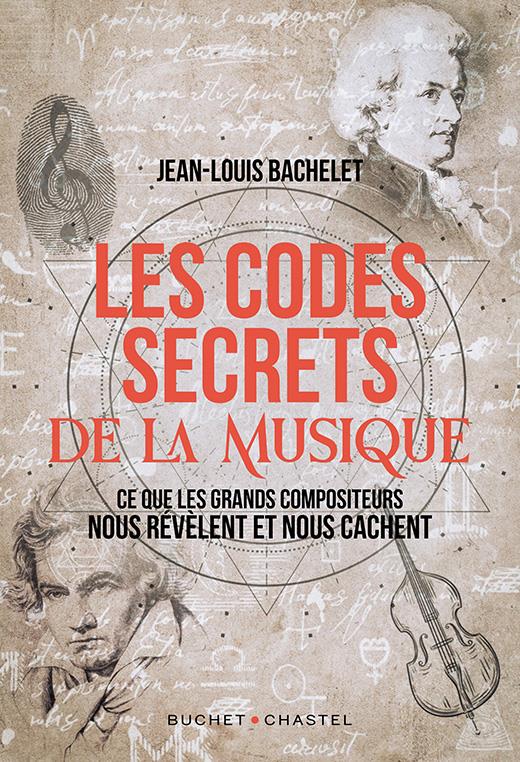 Les codes secrets de la musique. Ce que les grands compositeurs nous révèlent et nous cachent