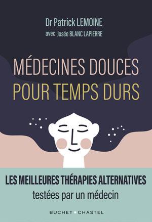 Médecines douces pour temps durs. Les meilleures thérapies alternatives testées par un médecin
