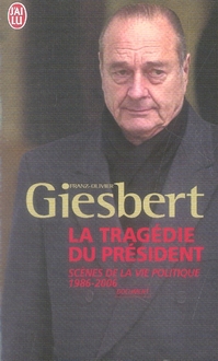 La tragédie du président. Scènes de la vie politique (1986-2006)