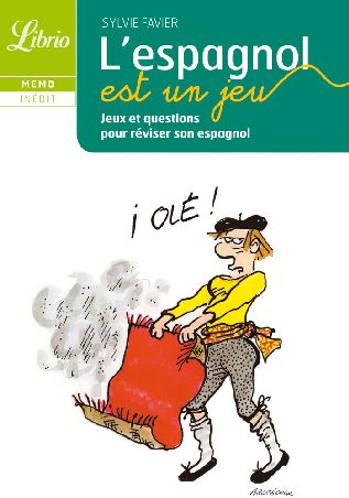 L'espagnol est un jeu. Jeux et questions pour réviser son espagnol