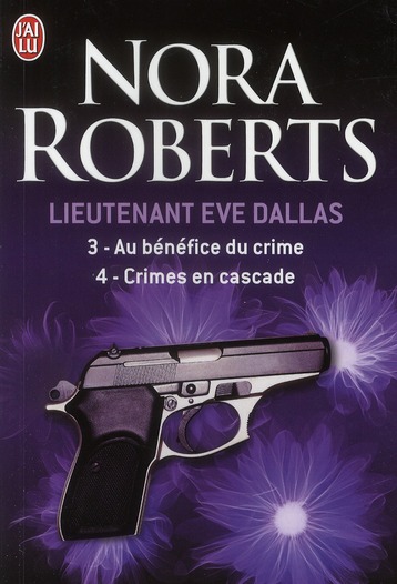 Lieutenant Eve Dallas : Tome 3, Au bénéfice du crime ; Tome 4, Crimes en cascade