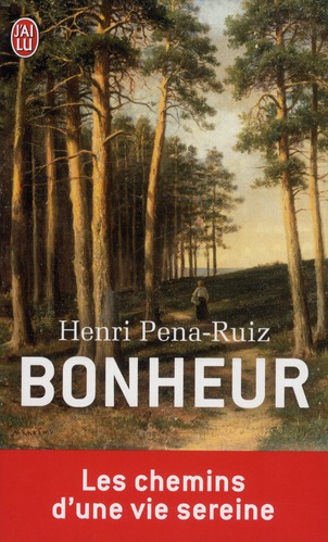 Bonheur. Le chemin d'une vie sereine