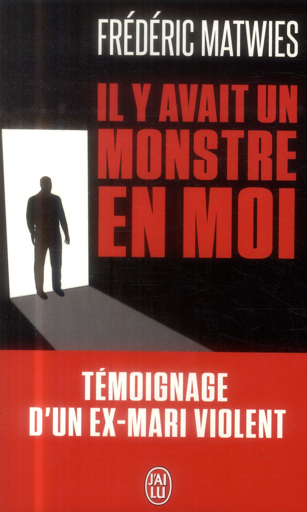 Il y avait un monstre en moi. Témoignage d'un ex-mari violent