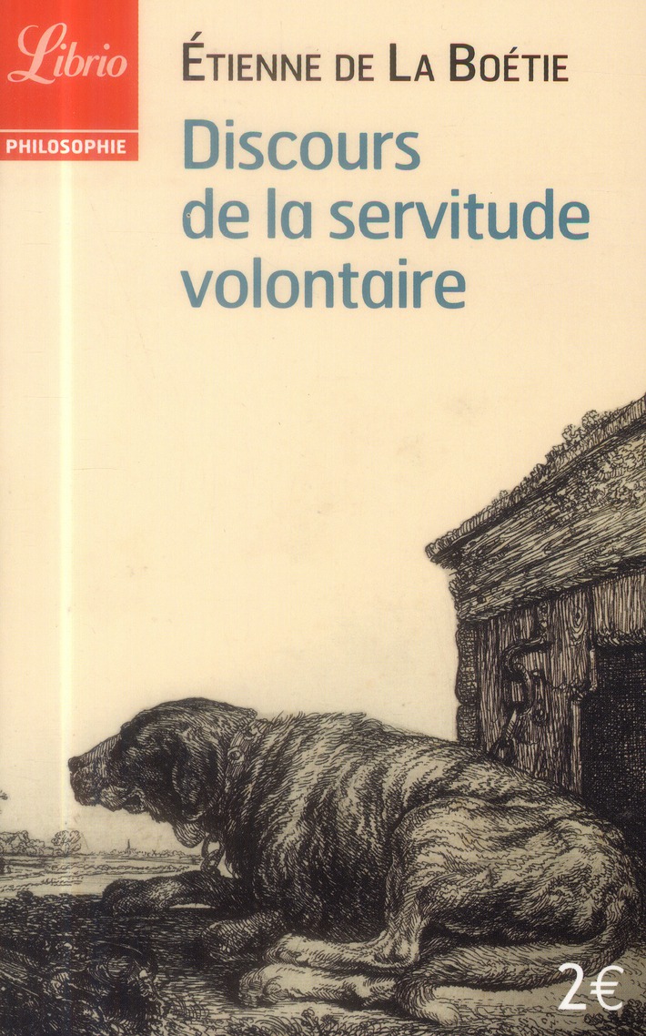 Discours de la servitude volontaire. Suivi de De la liberté des Anciens comparée à celle des Moderne