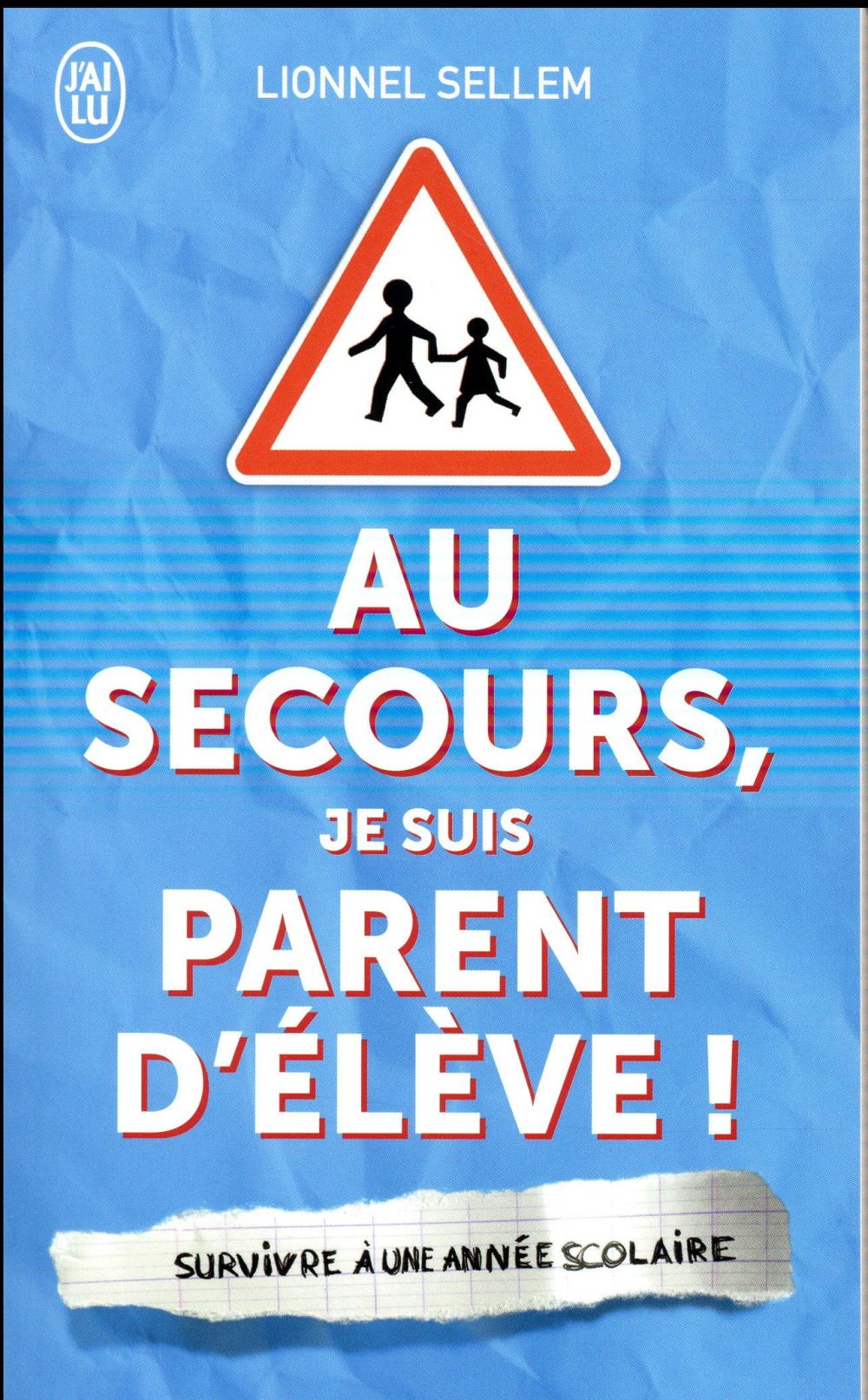 Au secours, je suis parent d'élève ! Survivre à une année scolaire