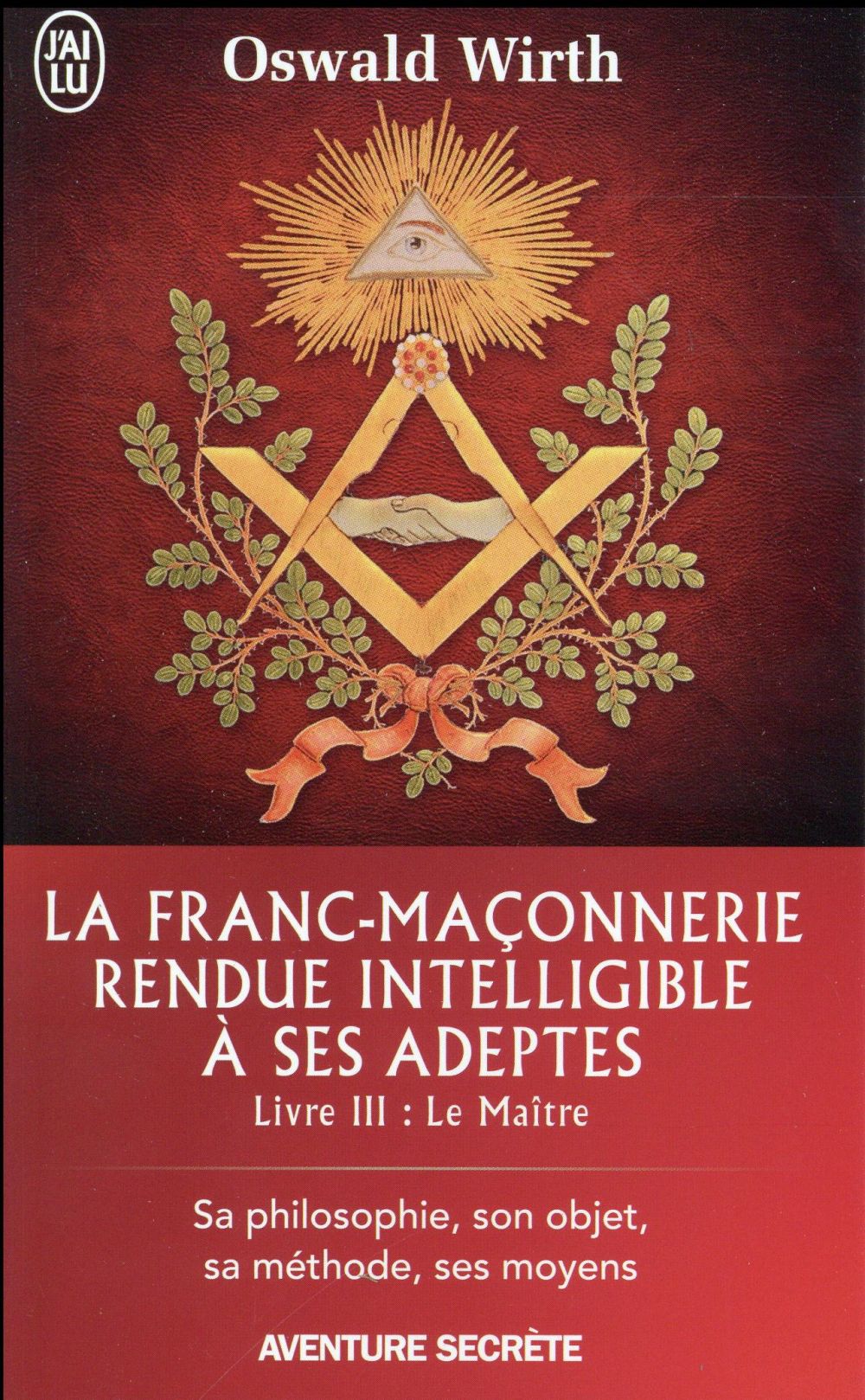 La franc-maçonnerie rendue intelligible à ses adeptes. Tome 3 : Le Maître