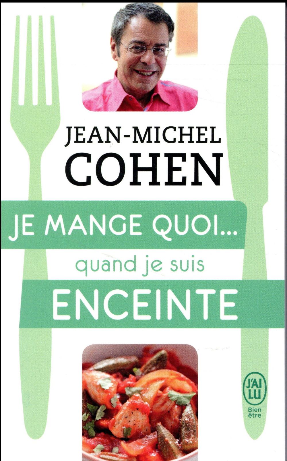 Je mange quoi... quand je suis enceinte. Le guide pratique complet pour être en bonne santé