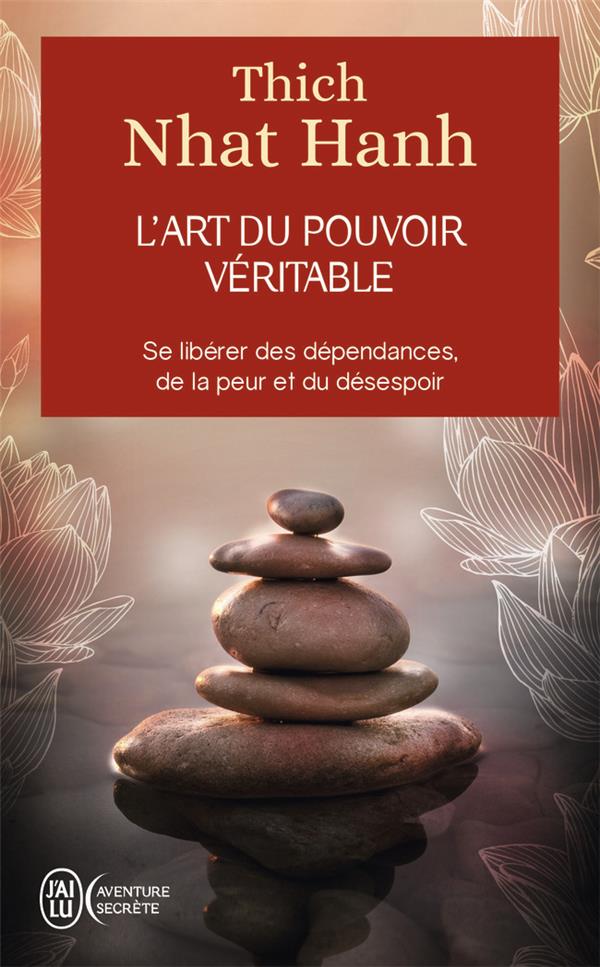 L'art du pouvoir véritable. Se libérer des dépendances, de la peur et du désespoir