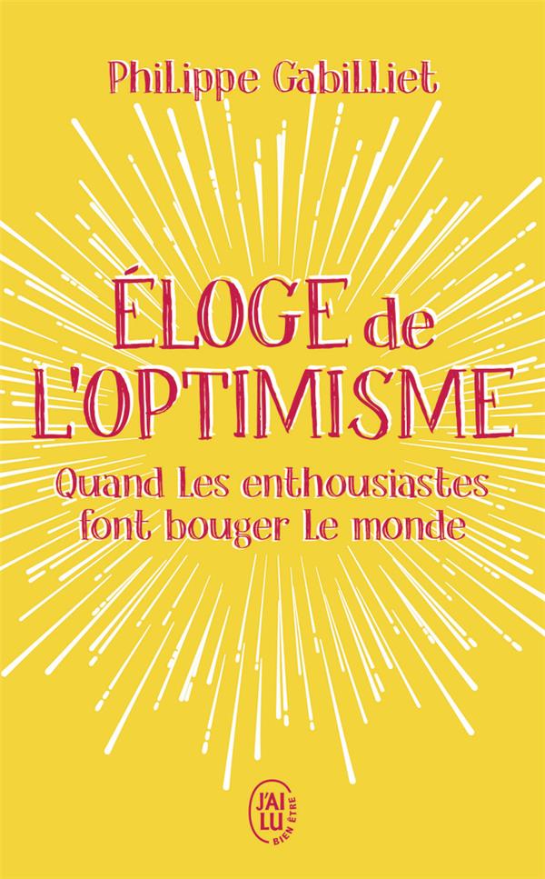 Eloge de l'optimisme. Quand les enthousiastes font bouger le monde