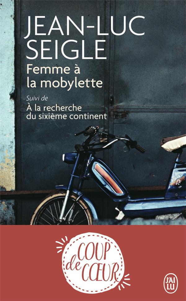 Femme à la mobylette. Suivi de A la recherche du sixième continent