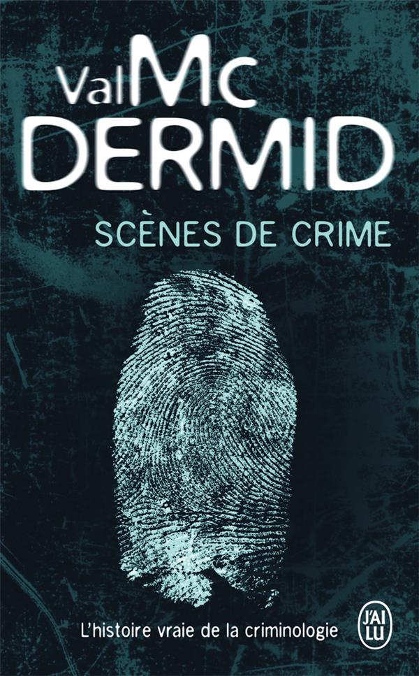 Scènes de crime. L'histoire vraie de la criminologie