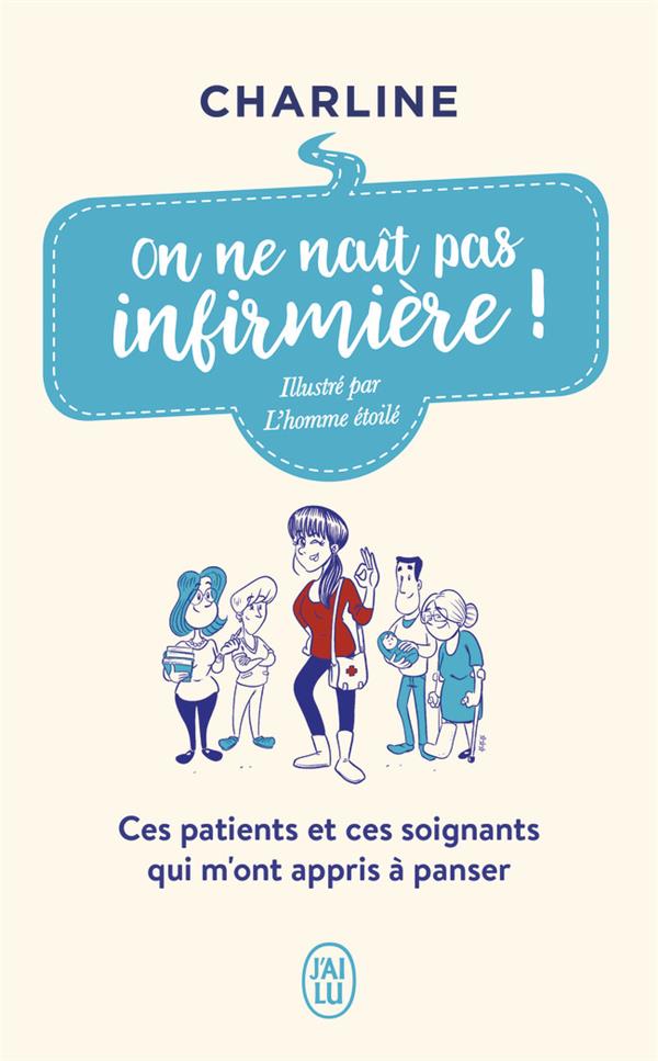 On ne naît pas infirmière ! Ces patients et ces soignants qui m'ont appris à panser