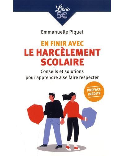 En finir avec le harcèlement scolaire. Conseils et solutions pour apprendre à se faire respecter