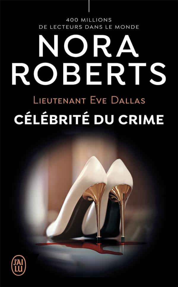 Lieutenant Eve Dallas Tome 34 : Célébrité du crime