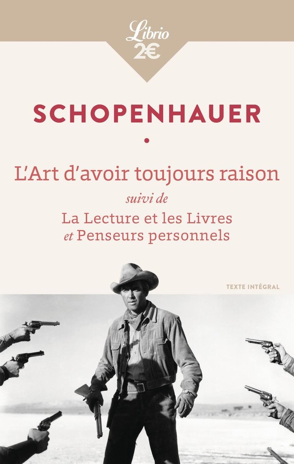 L'Art d'avoir toujours raison. Suivi de La lecture et les livres et Penseurs personnels
