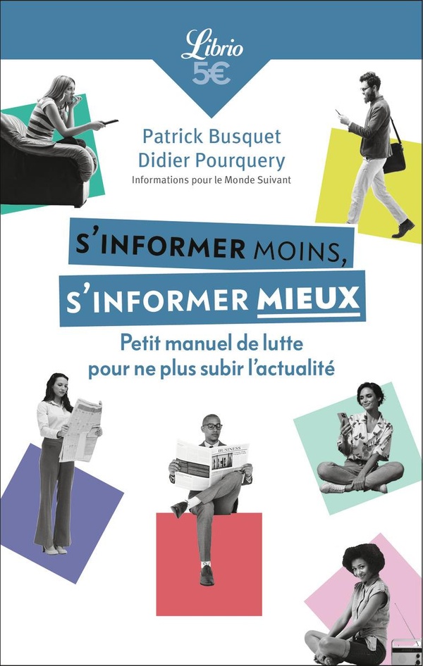 S'informer moins, s'informer mieux. Petit manuel de lutte pour ne plus subir l'actualité