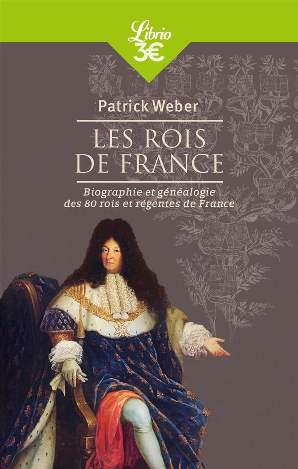 Les rois de France. Biographie et généalogie de 80 rois et régentes de France