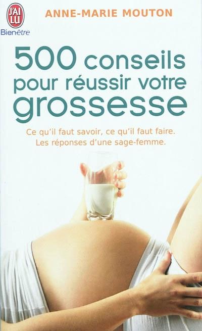 500 conseils pour réussir votre grossesse