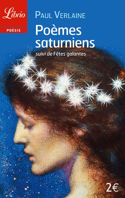 Poèmes saturniens . Suivi de Fêtes galantes
