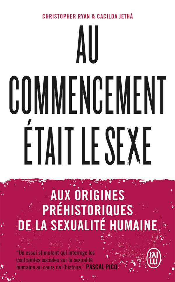 Au commencement était le sexe. Aux origines préhistoriques de la sexualité moderne