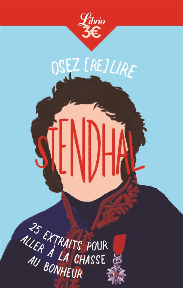 Osez (re)lire Stendhal. 25 extraits pour aller à la chasse au bonheur