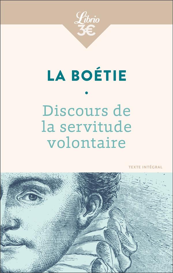 Discours de la servitude volontaire. Suivi de De la liberté des Anciens comparées à celle des Modern