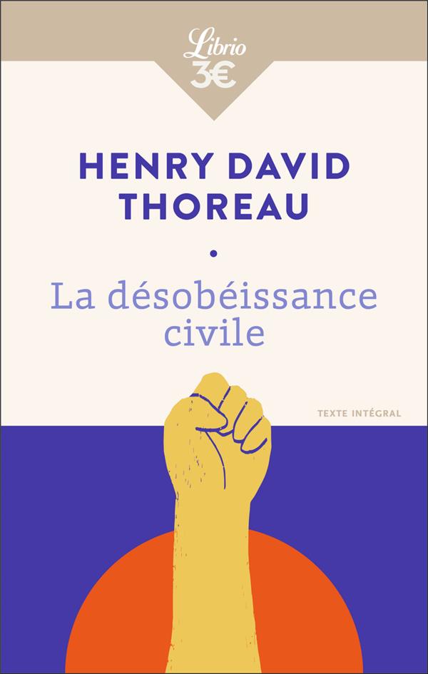 La désobéissance civile. Suivi de La Vie sans principe