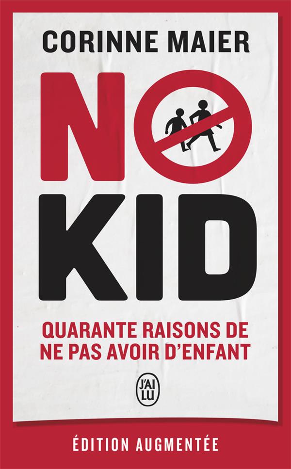 No kid. Quarante raisons de ne pas avoir d'enfant, Edition revue et augmentée