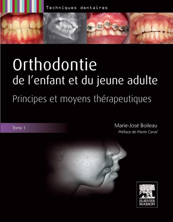 Orthodontie de l'enfant et du jeune adulte. Tome 1, Principes et moyens thérapeutiques