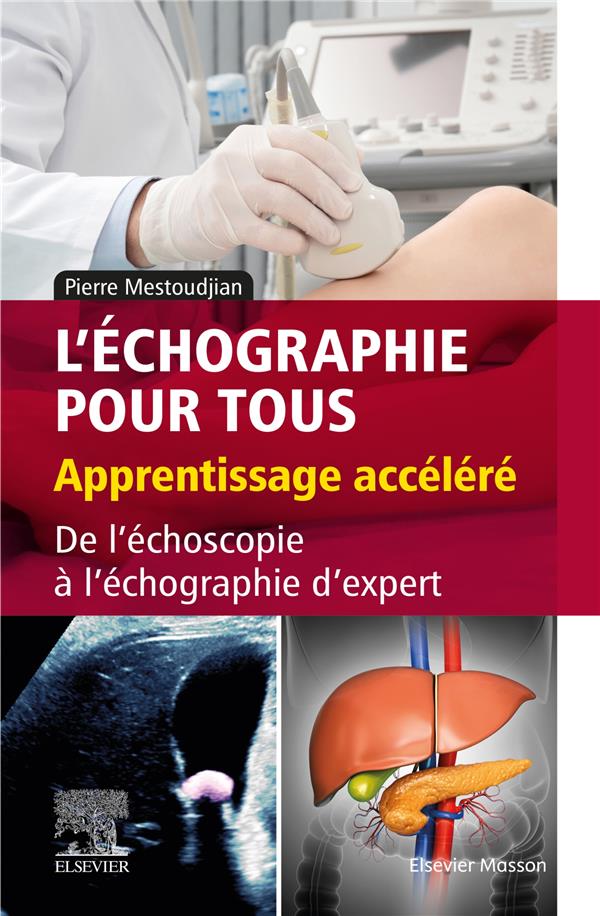 L'échographie pour tous : apprentissage accéléré. De l'échoscopie à l'échographie d'expert