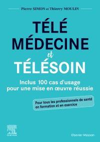 Télémédecine et télésoin. Inclus 100 cas d'usage pour une mise en oeuvre réussie