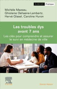 Les troubles dys avant 7 ans. Les clés pour comprendre et assurer le suivi en médecine de ville