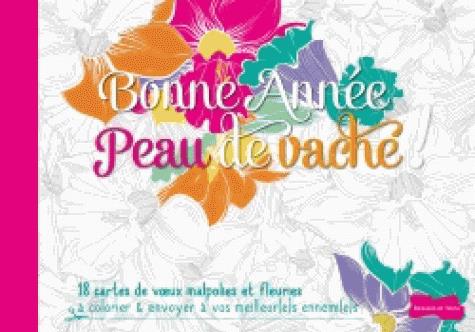 Bonne année peau de vache ! 18 cartes de voeux malpolies et fleuries à colorier & envoyer à vos meil