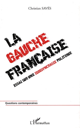 La gauche française. Essai sur une idiosyncrasie politique