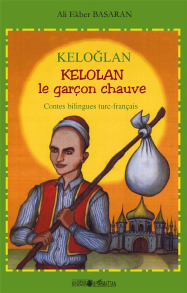 Kelolan, le garçon chauve. Contes populaires de Turquie, Edition bilingue français-turc