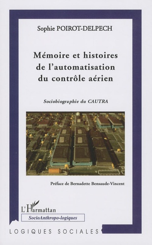 Mémoire et histoires de l'automatisation du contrôle aérien. Sociobiographie du CAUTRA