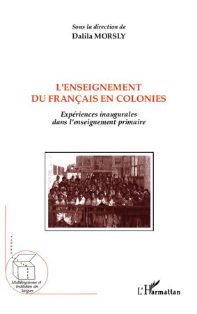 L'enseignement du français en colonies. Expériences inaugurales dans l'enseignement primaire