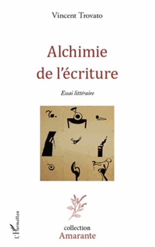 Alchimie de l'écriture. Essai littéraire
