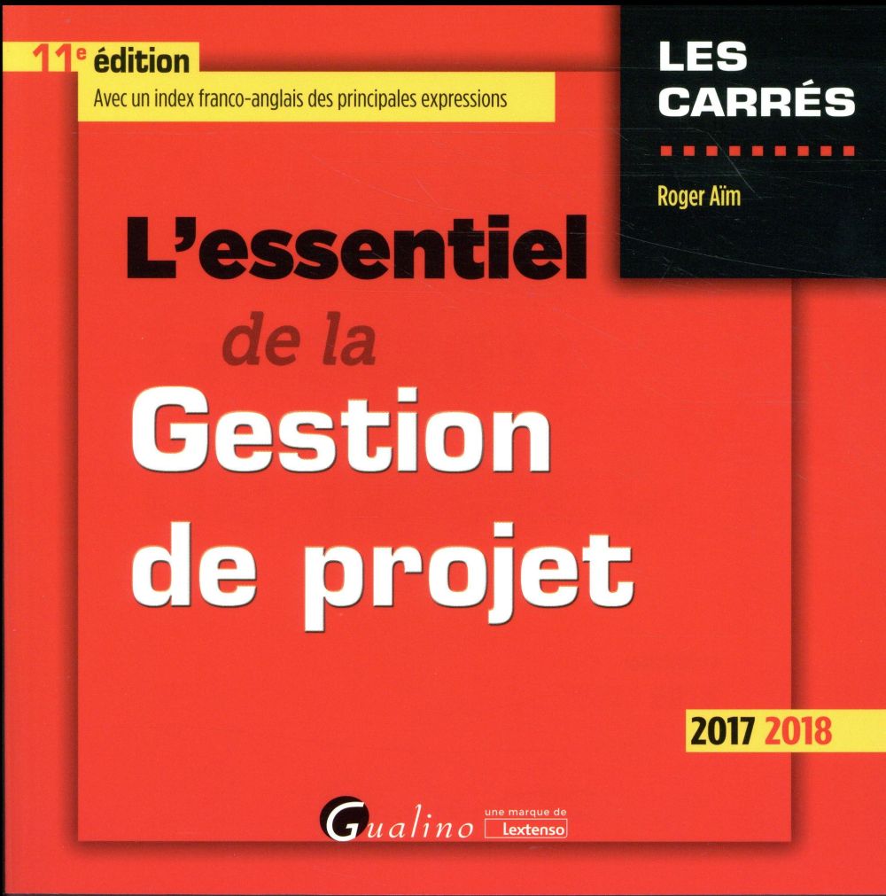 L'essentiel de la gestion de projet 2017-2018 / Avec un index franco-anglais des principales express