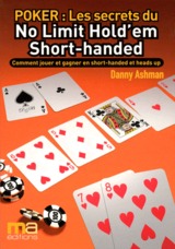 Poker : Secrets du No Limit Hold'em Short-handed. Comment jouer et gagner en Short-handed et heads u