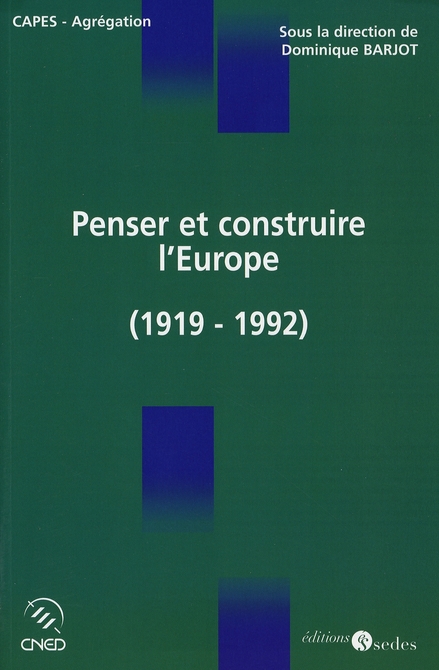 Penser et construire l'Europe. L'idée et la construction européenne de Versailles à Maastricht (1919