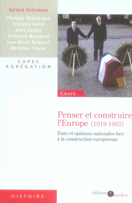Penser et construire l'Europe (1919-1992). Etats et opinions nationales face à la construction europ
