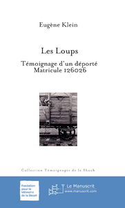 Les loups. Témoignage d'un déporté. Matricule 126026
