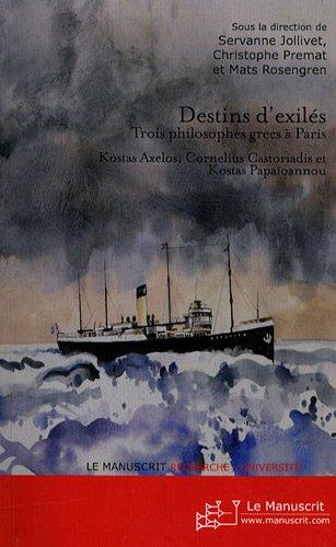 Destins d'exilés. Trois philosophes grecs à Paris (Kostas Axelos, Cornelius Castoriadis, Kostas Papa