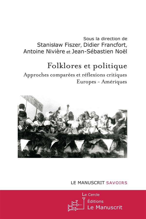 Folklores et politique. Approches comparées et réflexions critiques, Europes-Amériques