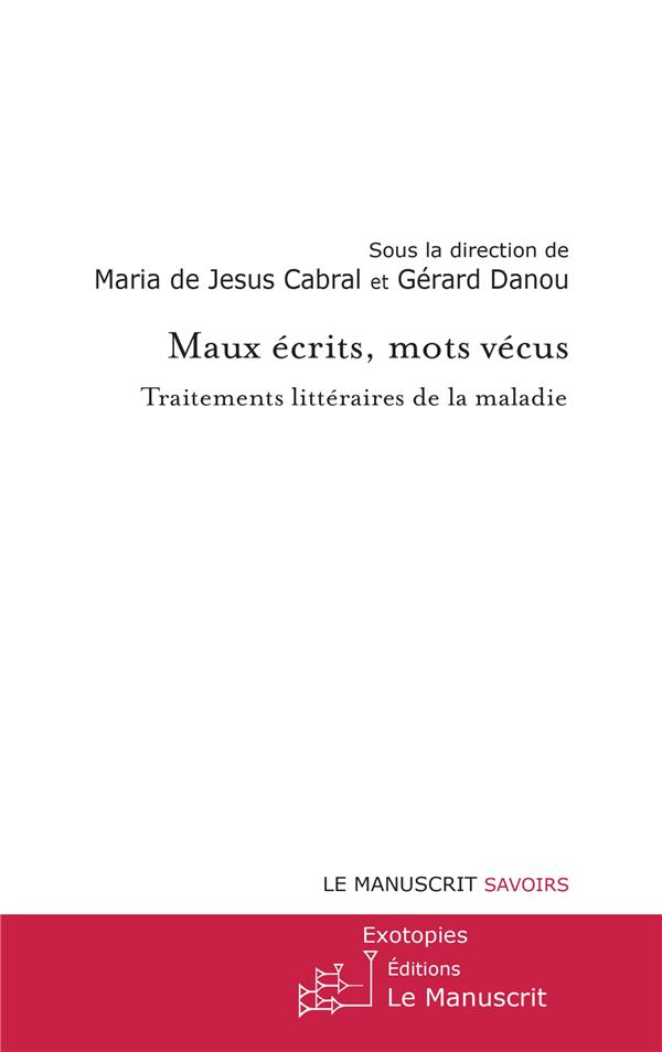 Maux écrits, mots vécus. Traitements littéraires de la maladie
