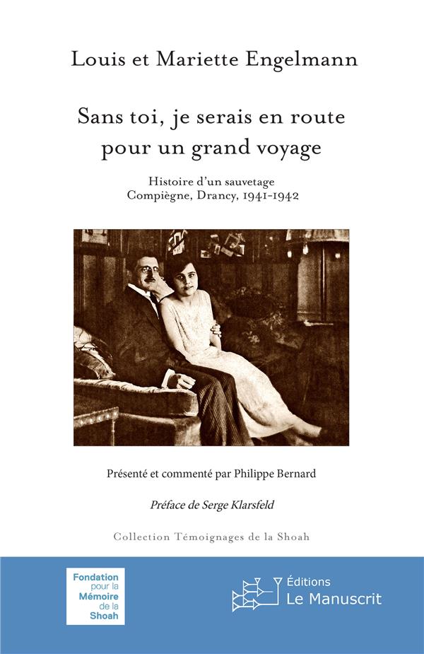Sans toi, je serais en route pour un grand voyage. Histoire d'un sauvetage - Compiègne, Drancy, 1941