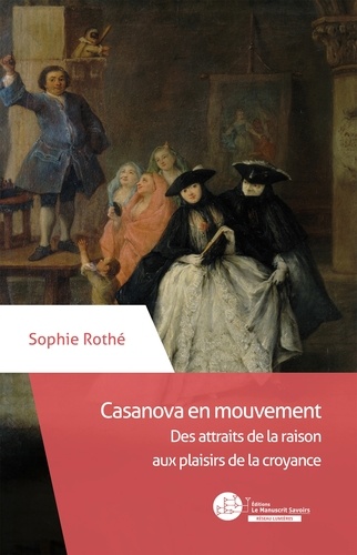 Casanova en mouvement. Des attraits de la raison aux plaisirs de la croyance